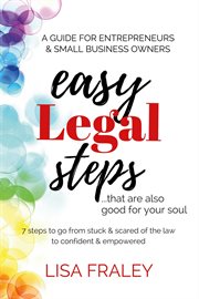 Easy legal steps...that are also good for your soul. 7 Steps to Go from Stuck & Scared of the Law to Confident & Empowered cover image