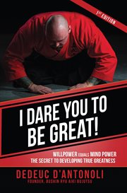 I dare you to be great. Willpower Equals Mind Power The Secret To Developing True Greatness cover image