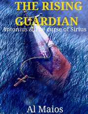 The rising guardian. Antonius and the Curse of Sirius cover image