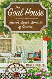 The goal house. Jacob's Super Summer of Success cover image