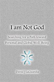 I am not god. Searching for a Path Toward Personal and Global Well-Being cover image
