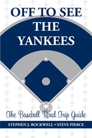 Off to see the yankees. The Baseball Road Trip Guide cover image