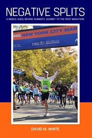 Negative splits. A Middle-Aged, Newbie Runner's Journey to the First Marathon cover image