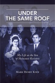 Under the same roof. My Life as the Son of Holocaust Resisters cover image