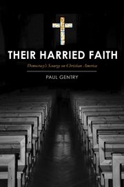 Their harried faith. Democracy's Scourge On Christian America cover image