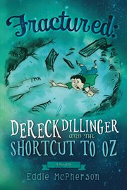 Fractured : Dereck Dillinger and the shortcut to Oz cover image
