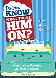 Do you know what turns him on?: a (slightly naughty) quiz about the man you think you know cover image