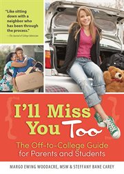 I'll miss you too : the off-to-college guide for parents and students cover image