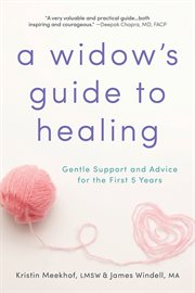 A widow's guide to healing gentle support and advice for the first 5 years cover image