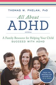 All about ADHD : a family resource for helping your child succeed with ADHD cover image