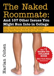 The naked roommate : for parents only : a parent's guide to the new college experience cover image