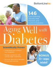 Aging well with diabetes : 146 eye-opening (and scientifically proven) secrets that prevent and control diabetes cover image