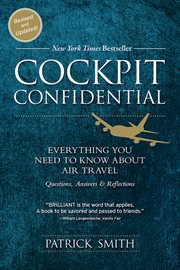 Cockpit confidential : everything you need to know about air travel : questions, answers & reflections cover image