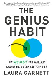 The genius habit : how one habit can radically change your work and your life cover image