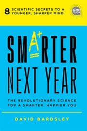 Smarter next year : the revolutionary science for a smarter, happier you cover image