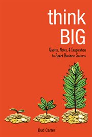 Think big : quotes, notes, & inspiration to spark business success cover image