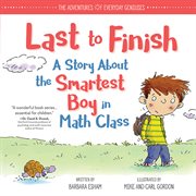 Last to finish : a story about the smartest boy in math class cover image