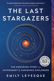 The last stargazers : the enduring story of astronomy's vanishing explorers cover image