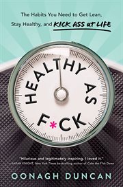 Healthy as F*ck : the Habits You Need to Get Lean, Stay Healthy, and Kick Ass at Life cover image