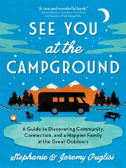 See you at the campground : a guide to discovering community, connection, and a happier family in the great outdoors cover image