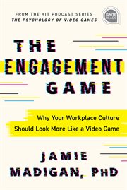 The engagement game. Why Your Workplace Culture Should Look More Like a Video Game cover image