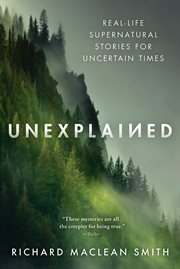 Unexplained : supernatural stories for uncertain times cover image