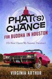 Phat('s) chance for buddha in houston. Or How I Spent My Summer Vacation cover image