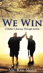 We win : a father's journey through autism cover image