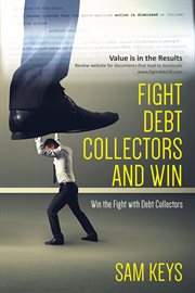 Fight debt collectors and win. Win the Fight With Debt Collectors cover image
