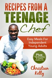 Recipes from a teenage chef. Easy Meals for Independent Young Adults cover image