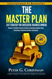 The master plan exit strategy for successful business owners. Discover a Strategic Planning Formula for Maximum Company Value, Strong Asset Protection and Work-Li cover image