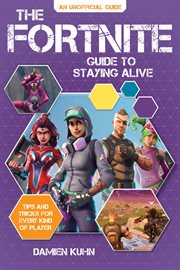 The Fortnite guide to staying alive : tips and tricks for every kind of player cover image
