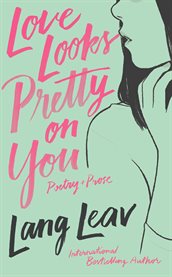 Love looks pretty on you : poetry + prose cover image
