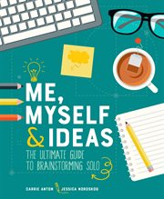 Me, myself & ideas : the ultimate guide to brainstorming solo cover image