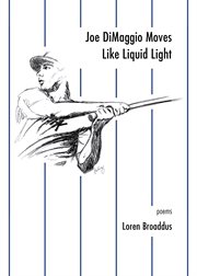 Joe DiMaggio moves like liquid light : poems cover image