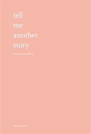Tell me another story : poems of you and me cover image