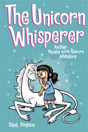 Phoebe and her unicorn : another Phoebe and her unicorn adventure. Issue 10, The unicorn whisperer cover image