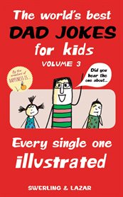 The world's best dad jokes for kids, volume 3. Every Single One Illustrated cover image