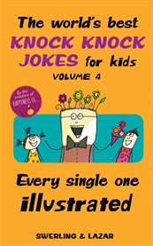 The world's best knock knock jokes for kids, volume 4. Every Single One Illustrated cover image
