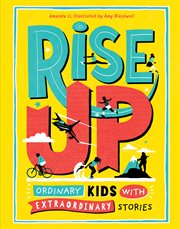 Rise up. Ordinary Kids with Extraordinary Stories cover image
