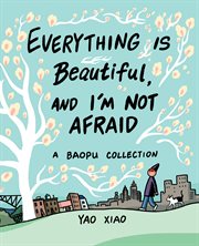Everything is beautiful, and I'm not afraid : a Baopu collection cover image