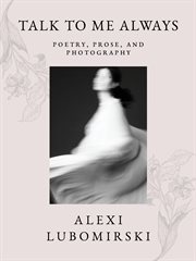 Talk to me always : poetry, prose, and photography cover image