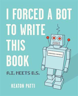 Cover image for I Forced a Bot to Write This Book