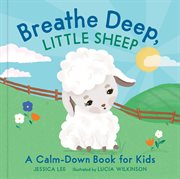 Breathe deep, little sheep : a calm-down book for kids cover image