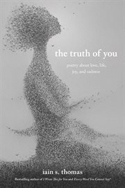 The truth of you. Poetry About Love, Life, Joy, and Sadness cover image