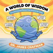 A world of wisdom : fun and unusual phrases from around the globe cover image
