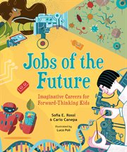 Jobs of the future : imaginative careers for forward-thinking kids cover image
