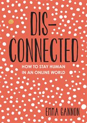 Disconnected : how to stay human in an online world cover image