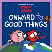Heart and Brain: Onward to Good Things! cover image