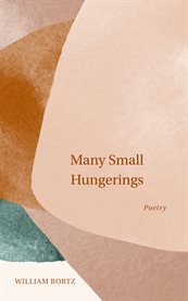 Many small hungerings : Poetry cover image